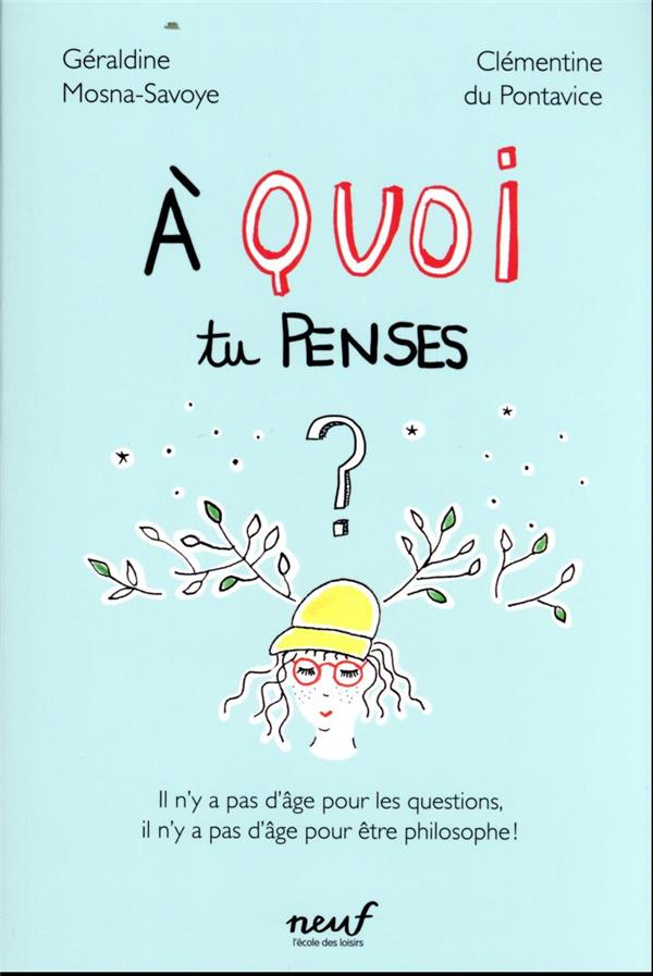 à quoi tu penses ? il n’y a pas d’âge pour les questions, il n’y a pas d’âge pour être philosophe !