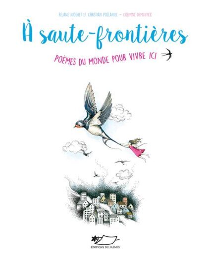 à saute-frontières : poèmes du monde pour vivre ici