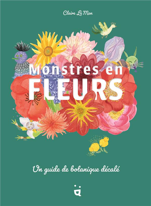 Monstres en fleurs : Un guide de botanique décalé