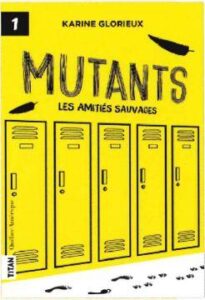 Mutants Tome 1 : les amitiés sauvages