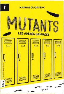 Mutants Tome 1 : les amitiés sauvages