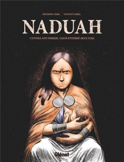 Naduah : Cynthia Ann Parker, coeur enterré deux fois