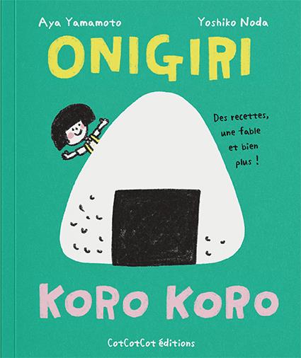 Onigiri : des recettes, une fable et bien plus !