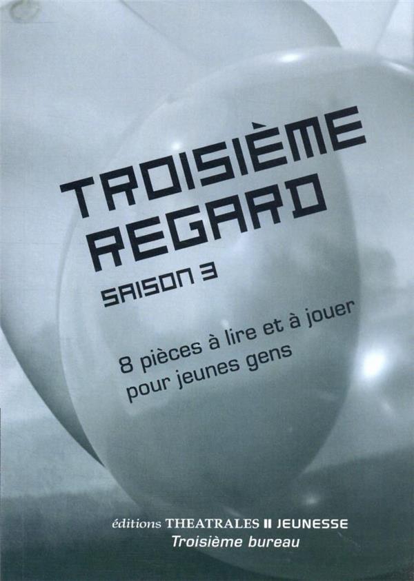 Troisième regard Tome 3 : 8 pièces à lire et à jouer pour jeunes gens