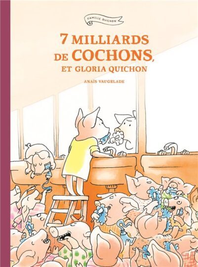 7 milliards de cochons et Gloria Quichon