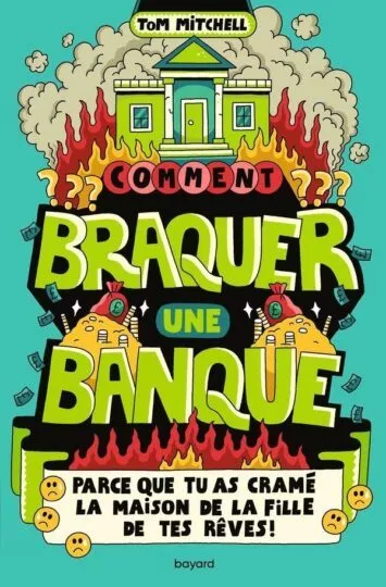 Comment braquer une banque (parce que tu as cramé la maison de la fille de tes rêves !)