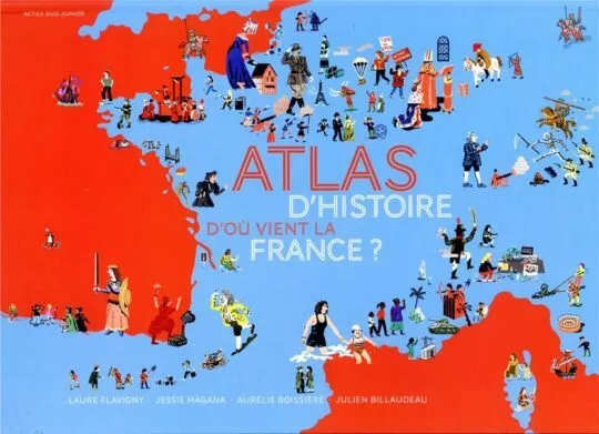 D&rsquo;où vient la France ? atlas d&rsquo;histoire