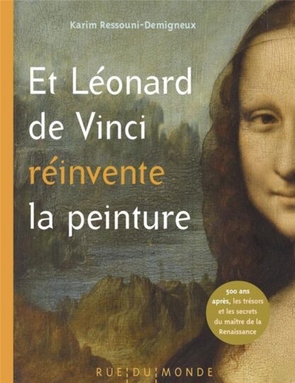 Et Léonard de Vinci reinvente la peinture ; 500 ans apres, le maître de la Renaissance raconté aux enfants