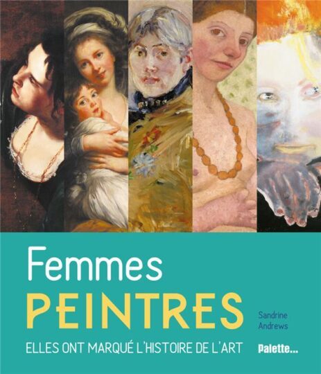 Femmes peintres ; elles ont marqué l’histoire de l’art