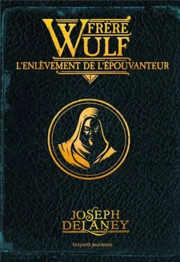 Frère Wulf Tome 1 : l&rsquo;enlèvement de l&rsquo;Epouvanteur