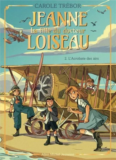 Jeanne, la fille du docteur Loiseau Tome 2 : l&rsquo;acrobate des airs