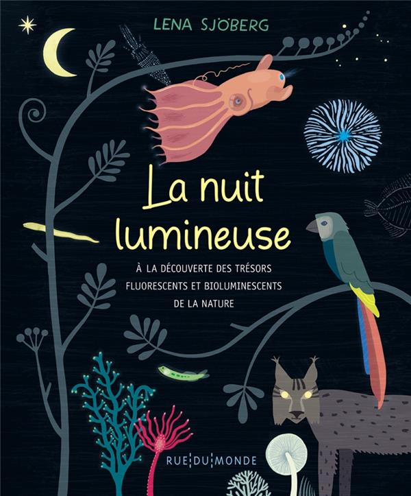 La nuit lumineuse ; à la découverte des trésors fluorescents et bioluminescents de la nature