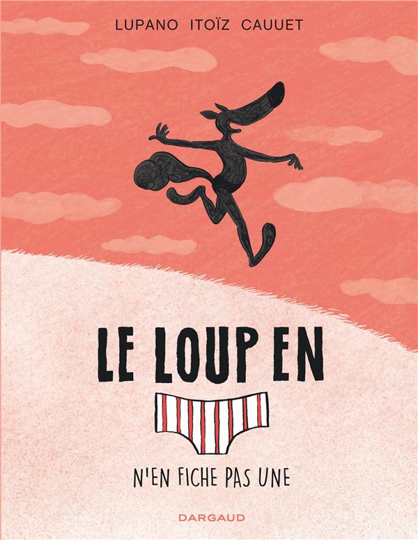 Le loup en slip Tome 4 : le loup en slip n’en fiche pas une