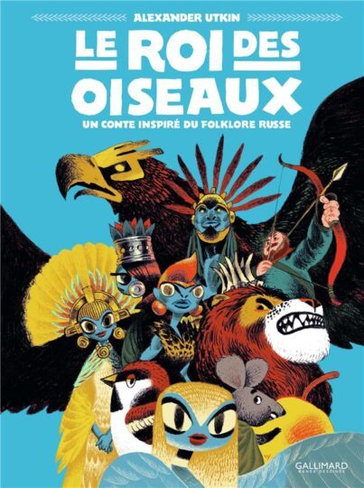 Le roi des oiseaux ; un conte inspiré du folklore russe