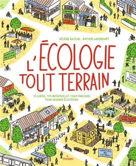 L&rsquo;écologie tout-terrain : 15 cartes, 174 initiatives et 1001 parcours pour devenir écocitoyen