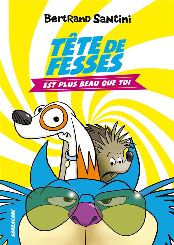 Les aventures de Tête de Fesses Tome 1 : Tête de Fesses est plus beau que toi