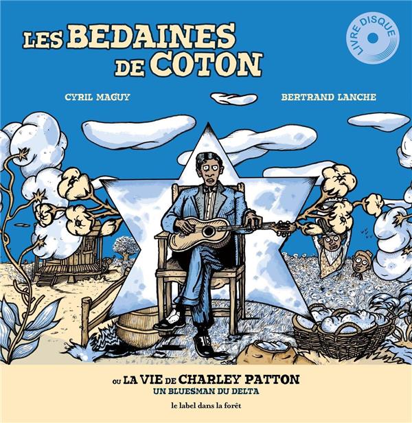 Les bedaines de coton ou la vie de Charley Patton ; un bluesman du delta