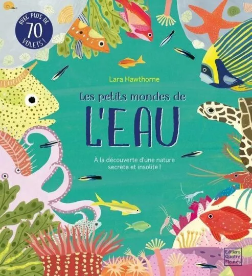 Les petits mondes de l&rsquo;eau : à la découverte d&rsquo;une nature secrète et insolite !