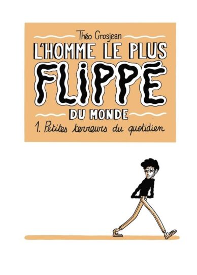 L’homme le plus flippé du monde Tome 1 : petites terreurs du quotidien