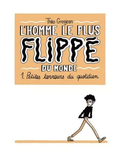L&rsquo;homme le plus flippé du monde Tome 1 : petites terreurs du quotidien