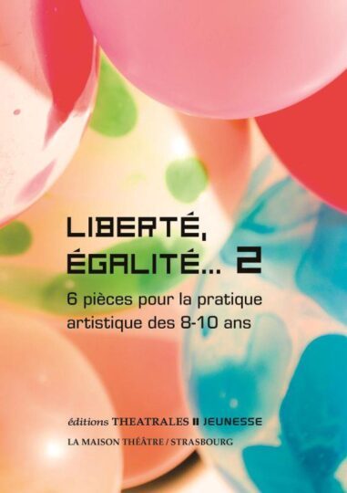 Liberté, égalité… Tome 2 : 6 pièces pour la pratique artistique des 8-10 ans