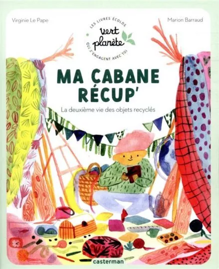 Ma cabane récup&rsquo; : la deuxième vie des objets recyclés