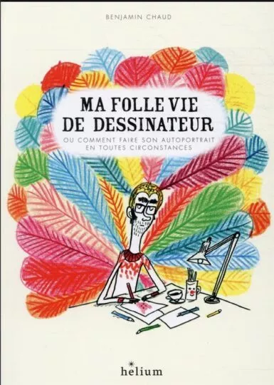 Ma folle vie de dessinateur ou comment faire son autoportrait en toutes circonstances