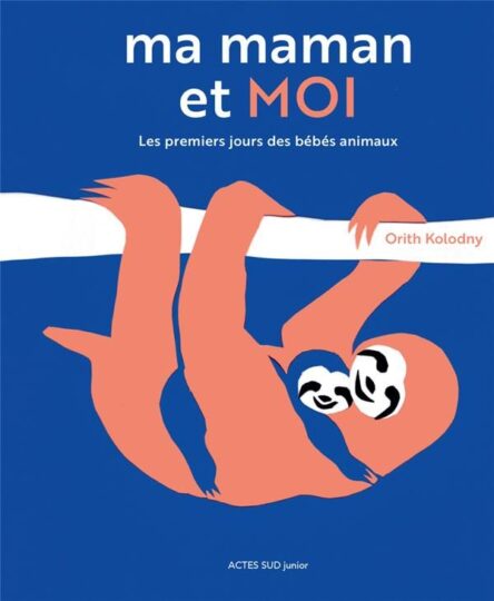 Ma maman et moi ; les premiers jours des bébés animaux