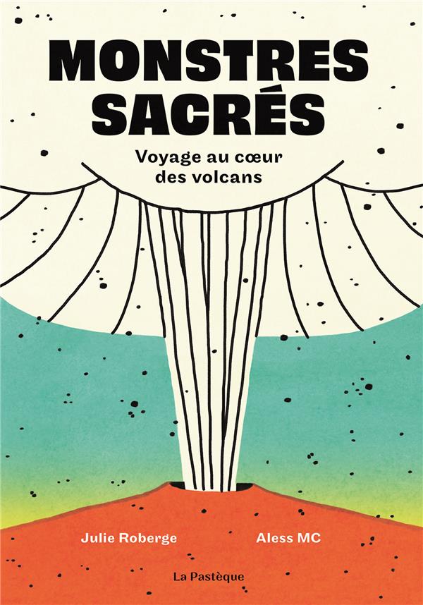 Monstres sacrés : voyage au coeur des volcans