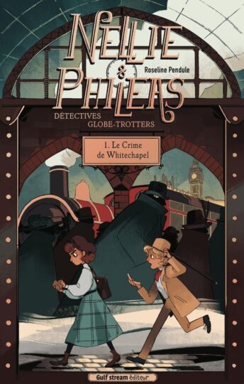 Nellie & Phileas, détectives globe-trotteurs Tome 1 : le crime de Whitechapel