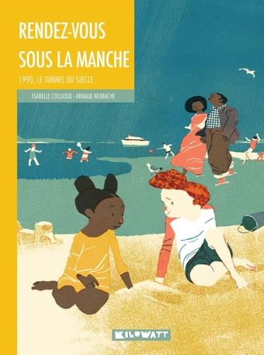 Rendez-vous sous la Manche : 1990, le tunnel du siècle