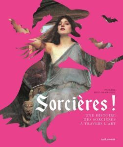 Sorcières ! une histoire des sorcières à travers l’art