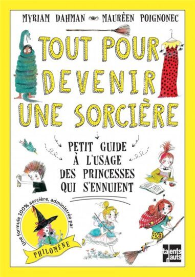 Tout pour devenir une sorcière ; petit guide à l’usage des princesses qui s’ennuient