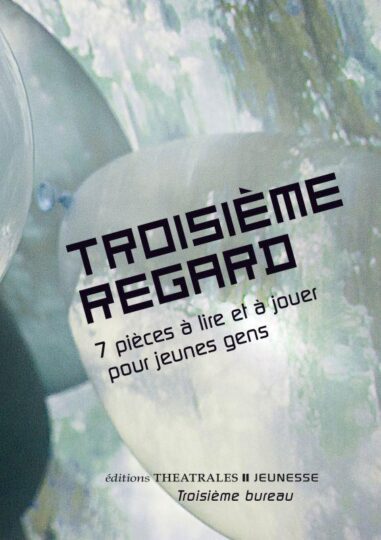 Troisième regard ; 7 pieces à lire et à jouer pour jeunes gens