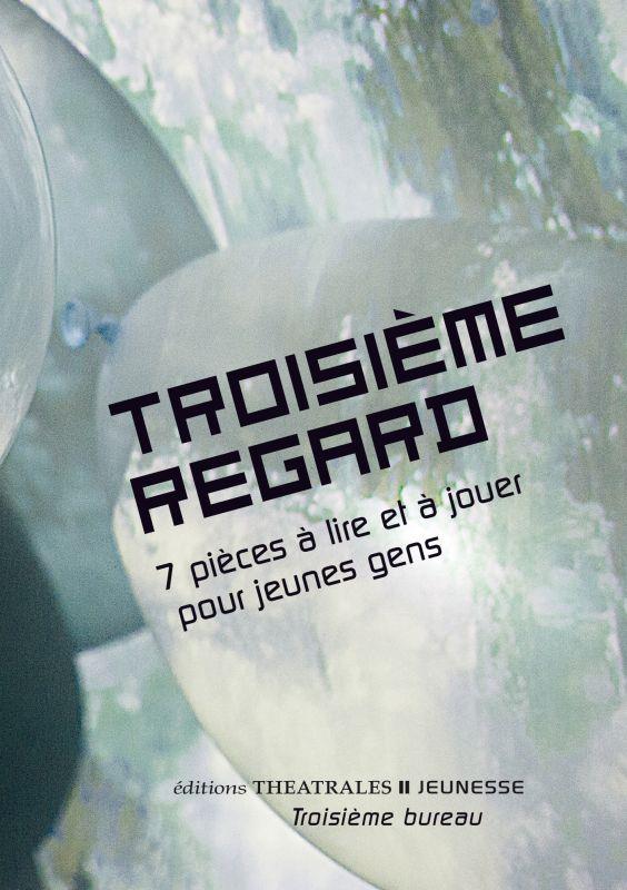 Troisième regard ; 7 pieces à lire et à jouer pour jeunes gens