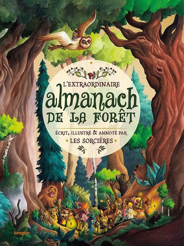 L’extraordinaire almanach de la forêt ; écrit, illustré et annoté par les sorcières