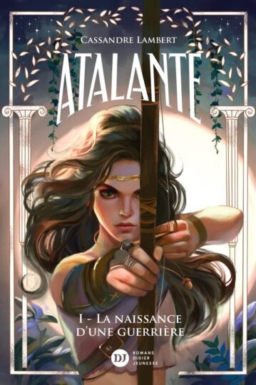 Atalante Tome 1 : La naissance d’une guerrière