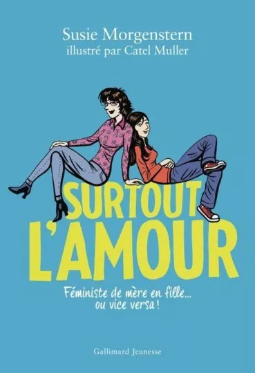 Surtout l’amour : Féministe de mère en fille… ou vice versa !