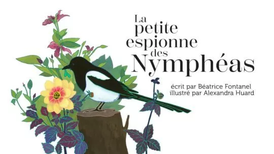 La Petite Espionne des Nymphéas – Béatrice Fontanel et Alexandra Huard