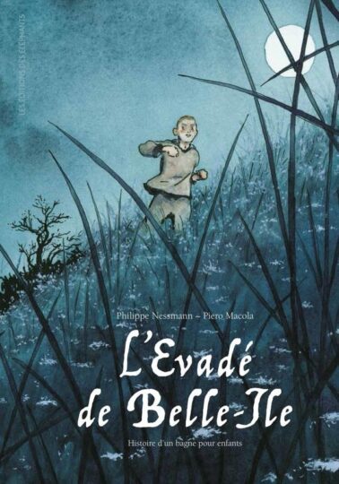 L’evadé de Belle-île : Histoire d’un bagne pour enfants