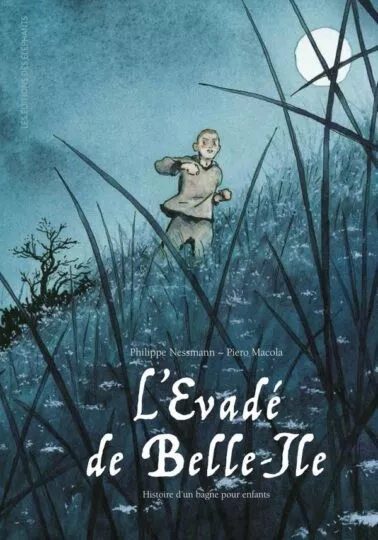 L&rsquo;evadé de Belle-île : Histoire d&rsquo;un bagne pour enfants