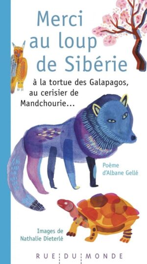 Merci au loup de Sibérie : A la tortue des Galapagos, au cerisier de Mandchourie…