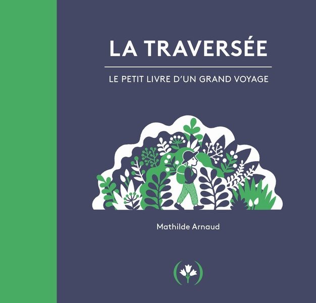 La Traversée : Le Petit Livre d&rsquo;un grand voyage