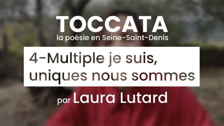 TOCCATA – Consigne 4 – Multiple je suis, uniques nous sommes