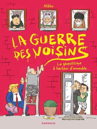 La Guerre des voisins : La géopolitique à hauteur d&rsquo;immeuble