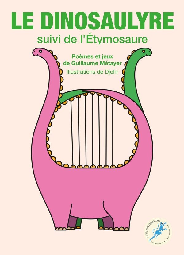 Le Dinosaulyre ; L&rsquo;Étymosaure : Poèmes et jeux de Guillaume Métayer