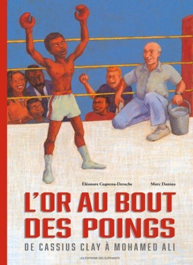 L&rsquo;or au bout des poings : De Cassius Clay à Mohamed Ali