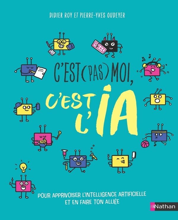 C’est (pas) moi, c’est l’IA : Pour apprivoiser l’intelligence artificielle et en faire ton alliée