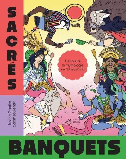 Sacrés banquets ! : Découvre la mythologie en 40 recettes