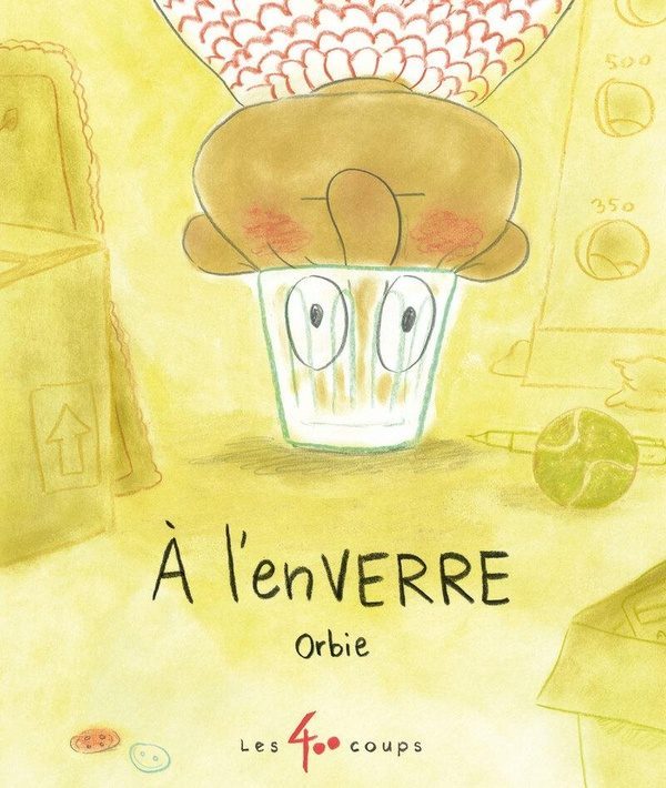 Couverture de la BD jeunesse À l’enVerre, Orbie, Éditions Les 400 coups